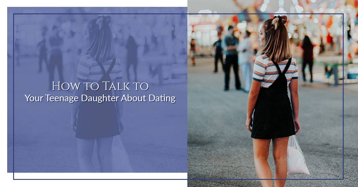 How To Talk To Your Teenager Daughter About Dating New Transitions